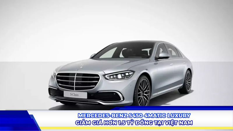 Mercedes-Benz S450 4Matic Luxury giảm giá hơn 1,5 tỷ đồng tại Việt Nam